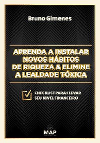 Aprenda a instalar novos hábitos de riqueza & Elimine a lealdade tóxica