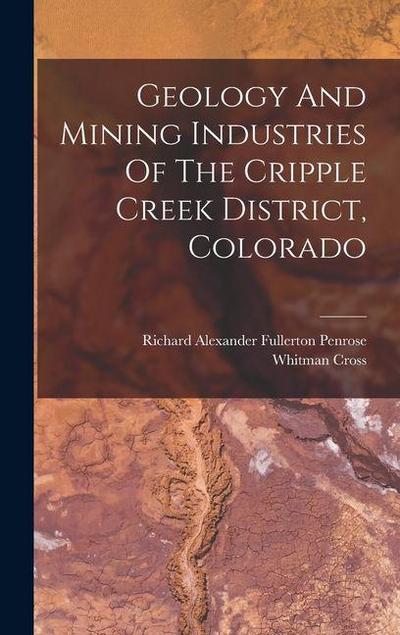 Geology And Mining Industries Of The Cripple Creek District, Colorado