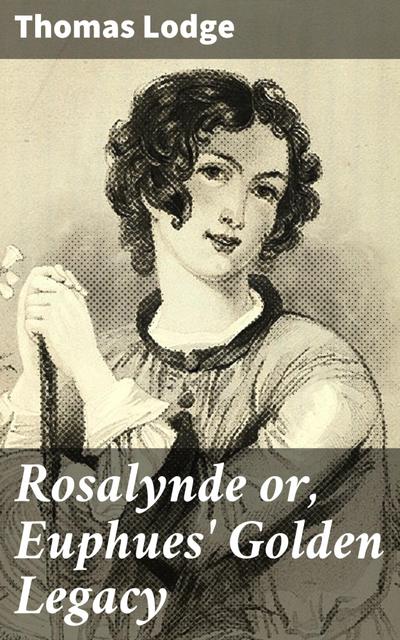 Rosalynde or, Euphues’ Golden Legacy