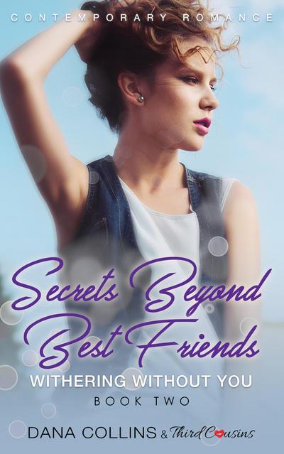 Secrets Beyond Best Friends - Withering Without You (Book 2) Contemporary Romance