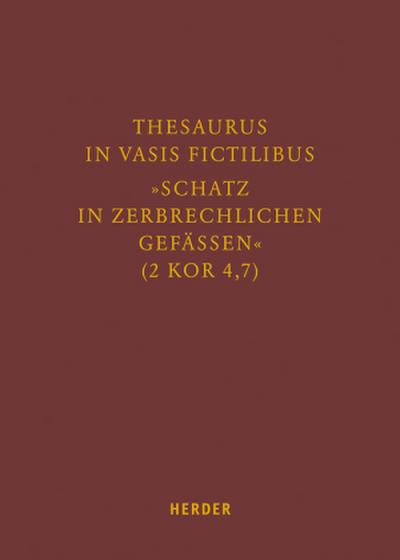 Thesaurus in vasis fictilibus - "Schatz in zerbrechlichen Gefässen" (2 Kor 4,7)
