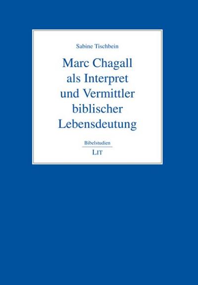 Marc Chagall als Interpret und Vermittler biblischer Lebensdeutung