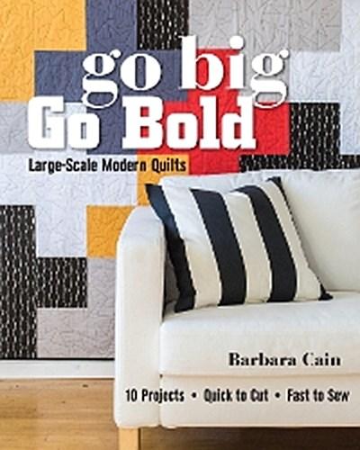 Go Big, Go Bold—Large-Scale Modern Quilts