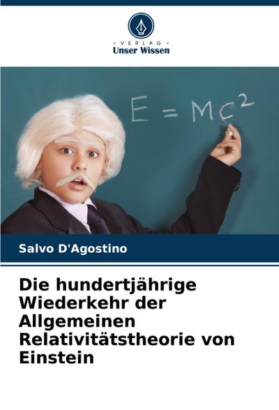 Die hundertjährige Wiederkehr der Allgemeinen Relativitätstheorie von Einstein