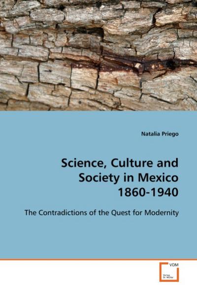 Science, Culture and Society in Mexico 1860-1940