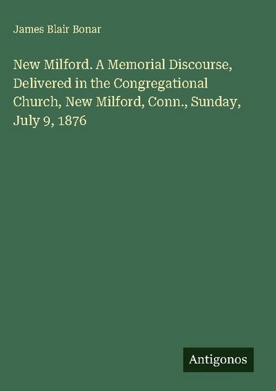 New Milford. A Memorial Discourse, Delivered in the Congregational Church, New Milford, Conn., Sunday, July 9, 1876