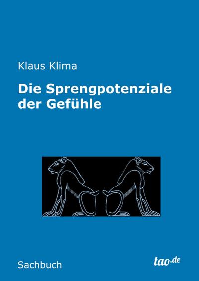 Die Sprengpotenziale der Gefühle