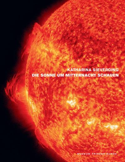 Katharina Sieverding. Die Sonne um Mitternacht schauen