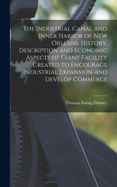 The Industrial Canal and Inner Harbor of New Orleans. History, Description and Economic Aspects of Giant Facility Created to Encourage Industrial Expa