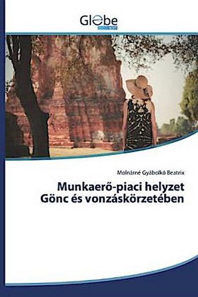 Munkaer¿-piaci helyzet Gönc és vonzáskörzetében