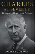 Charles at Seventy - Thoughts, Hopes & Dreams