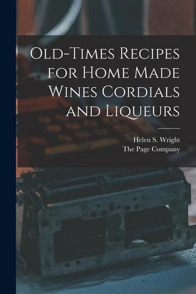 Old-Times Recipes for Home Made Wines Cordials and Liqueurs