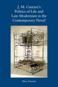 J. M. Coetzee’s Politics of Life and Late Modernism in the Contemporary Novel