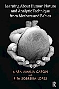 Learning About Human Nature and Analytic Technique from Mothers and Babies