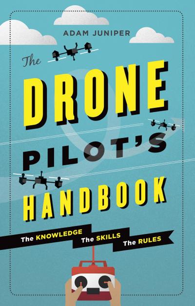 The Drone Pilot’s Handbook