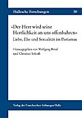 ’Der Herr wird seine Herrlichkeit an uns offenbahren’ Liebe, Ehe und Sexualität im Pietismus