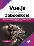 Vue.js for Jobseekers: A Complete Guide to Learning Vue.js, Building Projects, and Getting Hired