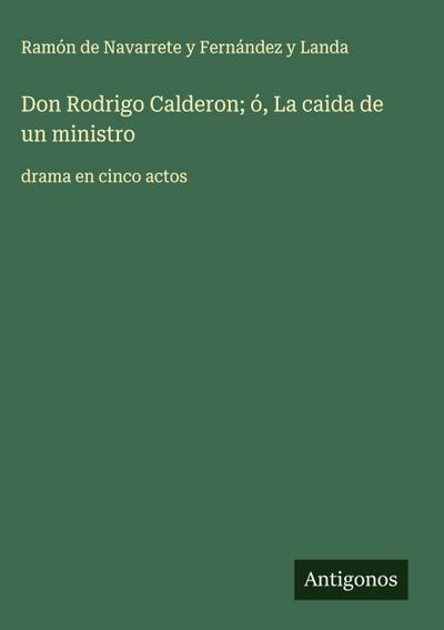 Don Rodrigo Calderon; ó, La caida de un ministro