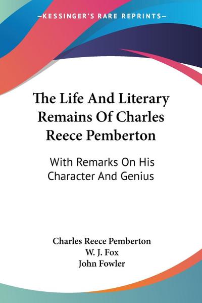 The Life And Literary Remains Of Charles Reece Pemberton
