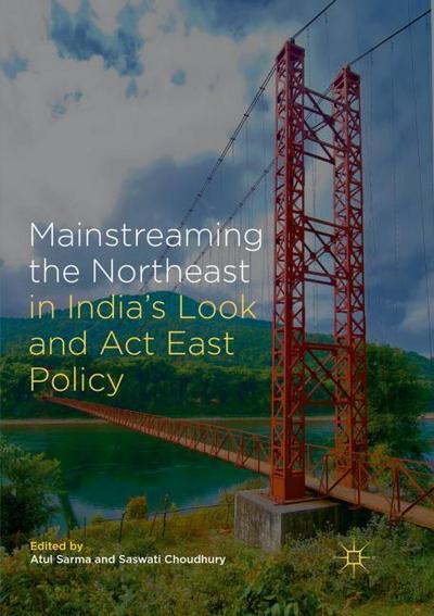 Mainstreaming the Northeast in Indias Look and Act East Policy