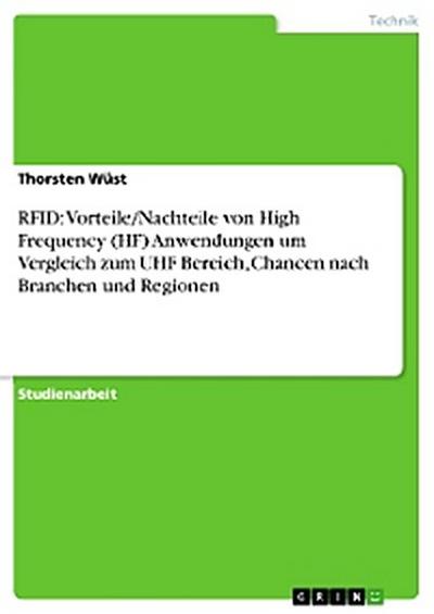 RFID: Vorteile/Nachteile von High Frequency (HF) Anwendungen um Vergleich zum UHF Bereich, Chancen nach Branchen und Regionen