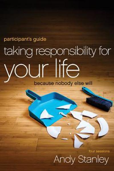 A Taking Responsibility for Your Life Bible Study Participant’s Guide