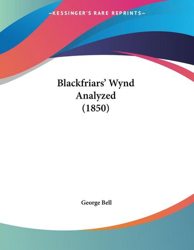 Blackfriars’ Wynd Analyzed (1850)