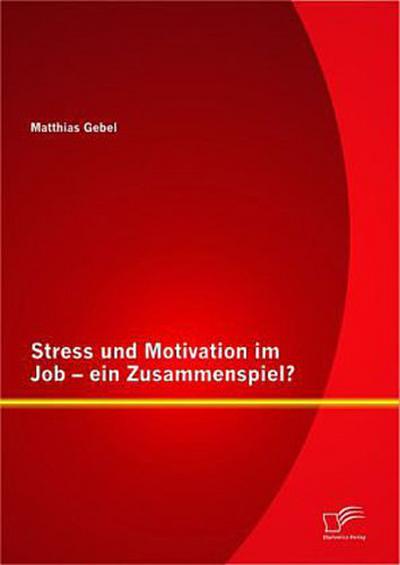 Stress und Motivation im Job - ein Zusammenspiel?