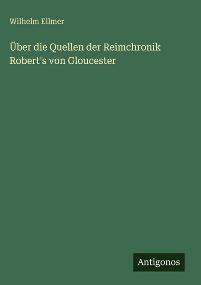 Über die Quellen der Reimchronik Robert’s von Gloucester
