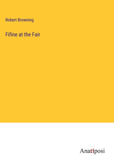 Fifine at the Fair - Robert Browning
