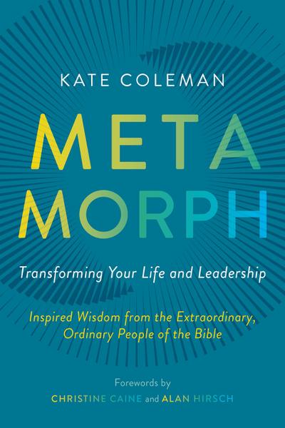 Metamorph: Transforming Your Life and Leadership
