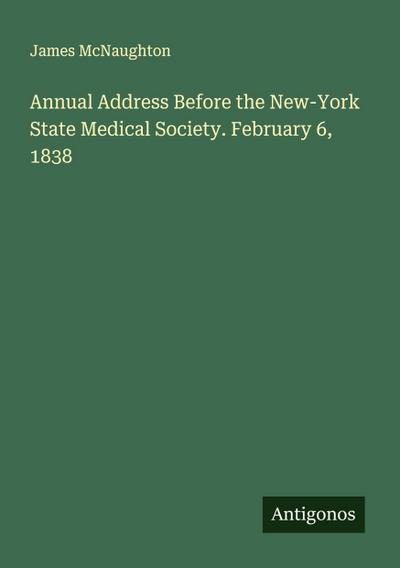 Annual Address Before the New-York State Medical Society. February 6, 1838