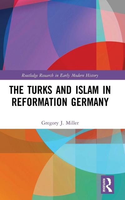 The Turks and Islam in Reformation Germany