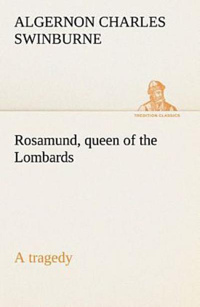 Rosamund, queen of the Lombards, a tragedy