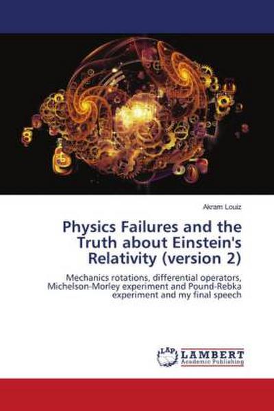 Physics Failures and the Truth about Einstein’s Relativity (version 2)