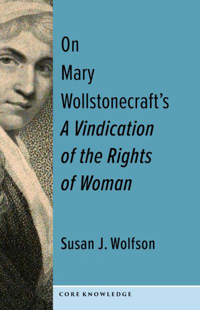 On Mary Wollstonecraft’s A Vindication of the Rights of Woman