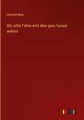 Die rothe Fahne wird über ganz Europa wehen!