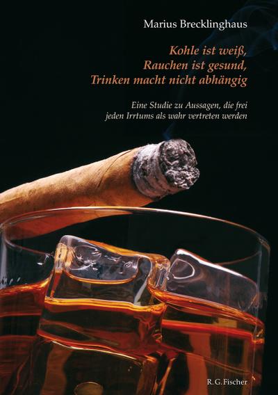 Kohle ist weiß. Rauchen ist gesund. Trinken macht nicht abhängig.