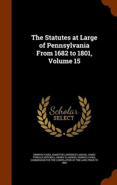 The Statutes at Large of Pennsylvania From 1682 to 1801, Volume 15