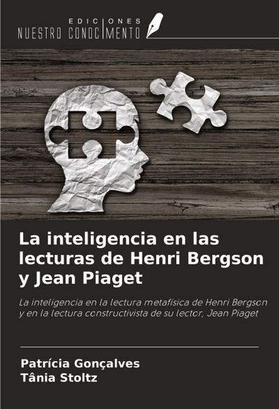 La inteligencia en las lecturas de Henri Bergson y Jean Piaget