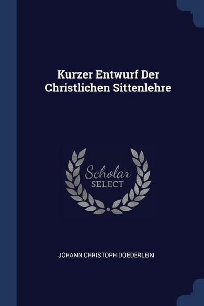 Kurzer Entwurf Der Christlichen Sittenlehre