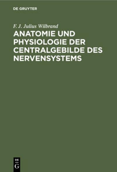 Anatomie und Physiologie der Centralgebilde des Nervensystems