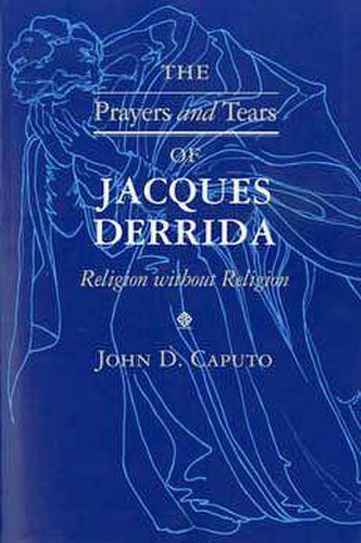 The Prayers and Tears of Jacques Derrida