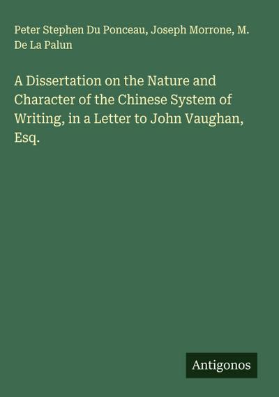 A Dissertation on the Nature and Character of the Chinese System of Writing, in a Letter to John Vaughan, Esq.