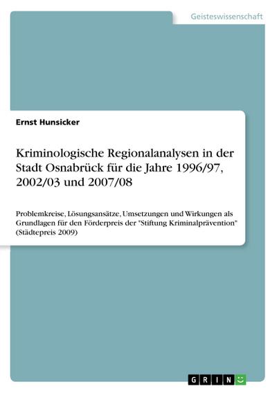 Kriminologische Regionalanalysen in der Stadt Osnabrück für die Jahre 1996/97, 2002/03 und 2007/08 - Ernst Hunsicker