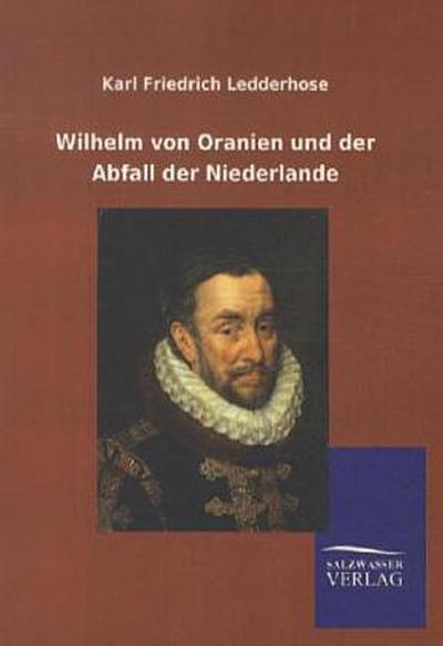 Wilhelm von Oranien und der Abfall der Niederlande