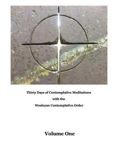 Thirty Days of Meditations (Volume I): Wesleyan Contemplative Order