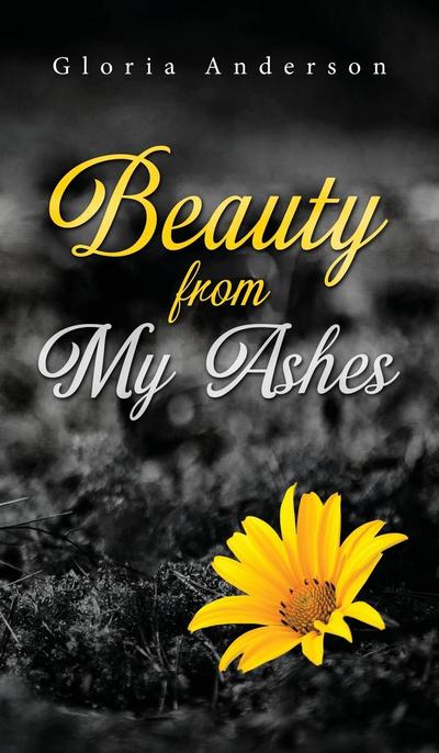 Beauty From My Ashes