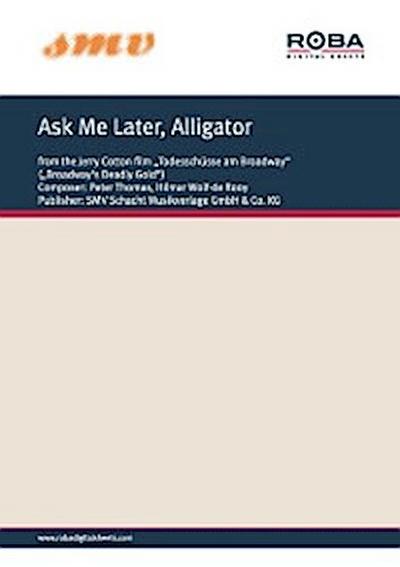Ask Me Later, Alligator