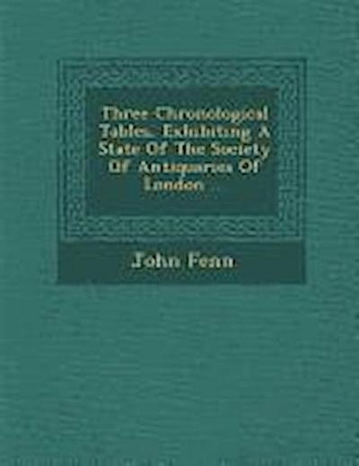 Three Chronological Tables, Exhibiting a State of the Society of Antiquaries of London ...